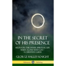 In the Secret of His Presence: Helps for our Inner Spiritual Life When Alone with God - A Christian Guide (Hardcover)