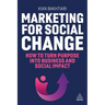 Marketing for Social Change: How to Turn Purpose Into Business and Social Impact