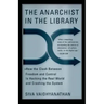 The Anarchist in the Library: How the Clash Between Freedom and Control Is Hacking the Real World and Crashing the System