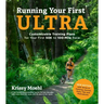 Running Your First Ultra: Customizable Training Plans for Your First 50k to 100-Mile Race: New Edition with Write-In Training Journal