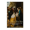 The Three Wise Men: The History and Legacy of the Biblical Magi