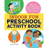 Indoor Fun Preschool Activity Book: 80 Fun Skill-Building Activities for Indoor Play
