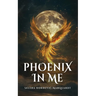 Phoenix In Me