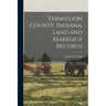 Vermillion County, Indiana, Land and Marriage Records