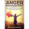 Anger Management: How to Overcome Hurts and Anger - Improve Your Relationship, Neutralize Hostility and Abuse to Stay Productive and Positive