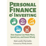 Personal Finance and Investing: How Anyone Can Make More, Spend Less, and Invest Wisely