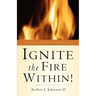 Ignite The Fire Within!