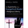 The Superiority of an Evangelical Model of Religious Liberty: A Critique of Secular and Roman Catholic Conceptions