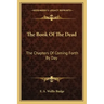The Book of the Dead: The Chapters of Coming Forth by Day