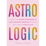 Astrologic: How to Make Friends & Influence People Based on Their Sun Sign