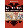 The Albanians: A Modern History