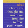 Ideas: A History of Thought and Invention, from Fire to Freud