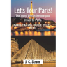 Let's tour Paris!: The must knows before you travel to Paris. Paris travel guide 2022 - 2023.