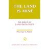 The Land Is Mine: Six Biblical Land Ideologies