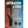 Antiracism in Cuba: The Unfinished Revolution