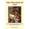 The Two Sons of God: The Son of Man and The Son of God What the Bible "Really" Says