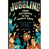 Juggling - From Antiquity to the Middle Ages: The forgotten history of throwing and catching