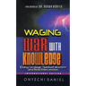 Waging War with Knowledge: Doing Strategic Spiritual Warfare and Bold Intercession