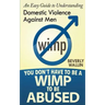 You Don't Have to be a Wimp to be Abused: An Easy Guide to Understanding Domestic Abuse Against Men