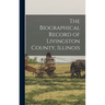 The Biographical Record of Livingston County, Illinois