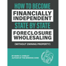 Foreclosure Wholesaling: How to Become Financially Independent State by State (Without Owning Property)