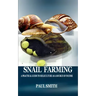 Snail Farming: A Practical Guide to Heliculture as a Source of Income