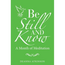 Be Still and Know: A Month of Meditation