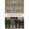 Echoes of Mutiny: Race, Surveillance, and Indian Anticolonialism in North America