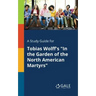 A Study Guide for Tobias Wolff's "In the Garden of the North American Martyrs"
