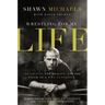 Wrestling for My Life: The Legend, the Reality, and the Faith of a Wwe Superstar