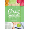 10 Day Christ Centered Detox: A Devotional for Mind, Body & Spirit