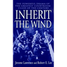 Inherit the Wind: The Powerful Drama of the Greatest Courtroom Clash of the Century