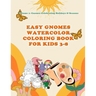 Easy Gnomes Watercolor Coloring Book For Kids 3- 8: Volume 1: Gnomes celebrating Holidays & Seasons