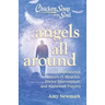 Chicken Soup for the Soul: Angels All Around: 101 Inspirational Stories of Miracles, Divine Intervention, and Answered Prayers