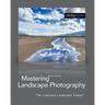 Mastering Landscape Photography: The Luminous Landscape Essays