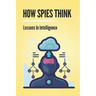 How Spies Think: Lessons In Intelligence: Spy Tools Software