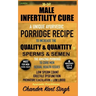 30-Day Male Infertility Cure: A Unique Ayurvedic Porridge Recipe To Increase The Quality & Quantity Of Sperm & Semen