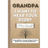 Grandpa, I Want To Hear Your Story: A Grandfathers Journal To Share His Life, Stories, Love And Special Memories