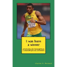 I was born a winner: A journey from a life of discouragement on the rocky playgrounds to the Olympic Games, a Commonwealth gold medal, and fulfillment