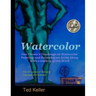Watercolor: One Person's Teachings on Watercolor Painting and Becoming an Artist Along With a Gallery of His Work: For All Levels