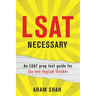LSAT Necessary: An LSAT prep test guide for the non-logical thinker