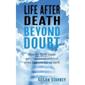 Life After Death Beyond Doubt: How my Spirit Guide gave me factual evidence of my previous life on earth