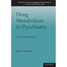 Drug Metabolism in Psychiatry: A Clinical Guide