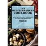 My Mediterranean Cookbook 2022: Many Affordable and Tasty Recipes for Beginners