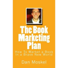 The Book Marketing Plan: How To Market a Book In a Brave New World