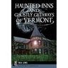 Haunted Inns and Ghostly Getaways of Vermont