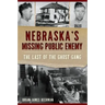 Nebraska's Missing Public Enemy: The Last of the Ghost Gang