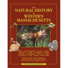 The Natural History of Western Massachusetts: Second edition