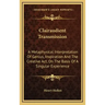 Clairaudient Transmission: A Metaphysical Interpretation of Genius, Inspiration and the Creative ACT, on the Basis of a Singular Experience