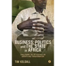 Business, Politics, and the State in Africa: Challenging the Orthodoxies on Growth and Transformation